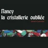 Vessière Cristaux Éditions D’Art Cristal|Livre neuf de collection : nancy, la cristallerie oubliée de gérard caussaint