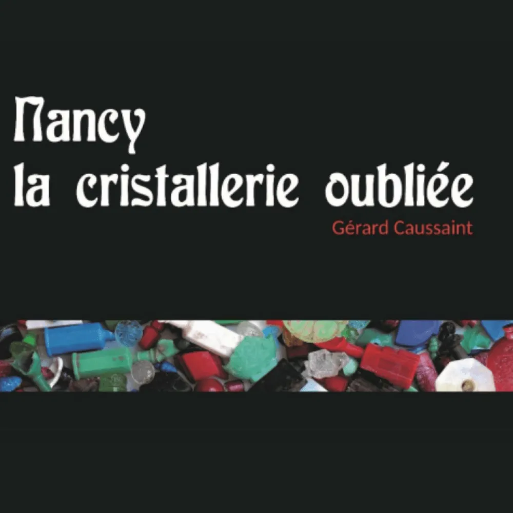 Vessière Cristaux Éditions D’Art Cristal|Livre neuf de collection : nancy, la cristallerie oubliée de gérard caussaint